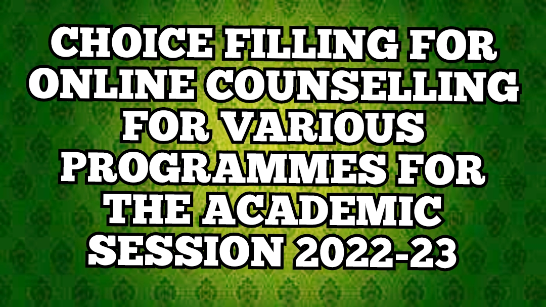 CHOICE FILLING FOR ONLINE COUNSELLING FOR VARIOUS PROGRAMMES FOR THE ACADEMIC SESSION 2022-23